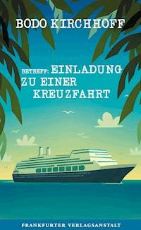 Betreff: Einladung zu einer Kreuzfahrt - Bodo Kirchhoff - E-Book