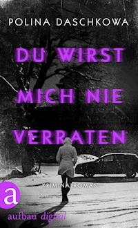 Du wirst mich nie verraten - Polina Daschkowa - E-Book
