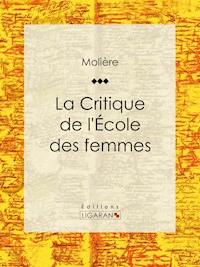 La Critique de l'Ecole des femmes - Molière - E-Book