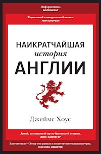 Наикратчайшая история Англии - Джеймс Хоус - E-Book
