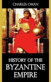 History of the Byzantine Empire - Charles Oman - E-Book