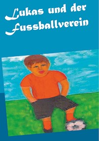 Lukas und der Fussballverein - Gisela Paprotny - E-Book
