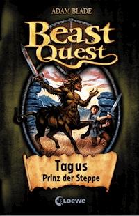 Beast Quest (Band 4) - Tagus, Prinz der Steppe - Adam Blade - E-Book