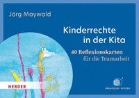 Kinderrechte in der Kita. 40 Reflexionskarten für die Teamarbeit - Jörg Maywald - E-Book