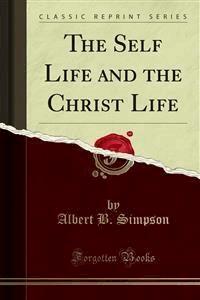 The Self Life and the Christ Life - Albert B. Simpson - E-Book