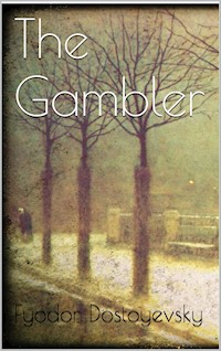 The Gambler - Fyodor Dostoyevsky - E-Book