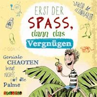 Erst der Sapß, dann das Vergnügen – Geniale Chaoten bringt nichts auf die Palme - Jakob M. Leonhardt - Hörbuch