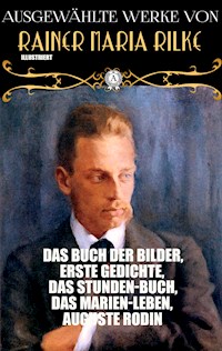 Ausgewählte Werke von Rainer Maria Rilke. Illustriert - Rainer Maria Rilke - E-Book