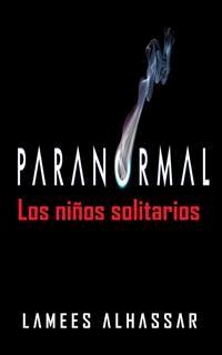 Paranormal: Los Niños Solitarios - Lamees Alhassar - E-Book