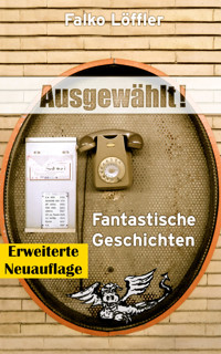 Ausgewählt! - Falko Löffler - E-Book