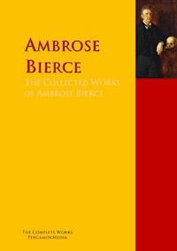 The Collected Works of Ambrose Bierce - Ambrose Bierce - E-Book