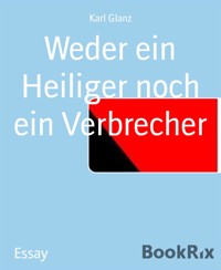 Weder ein Heiliger noch ein Verbrecher - karl glanz - E-Book