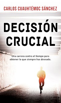 Decisión crucial - Carlos Cuauhtémoc Sánchez - E-Book