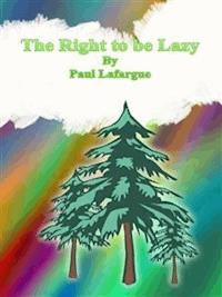 The Right to be Lazy - Paul Lafargue - E-Book