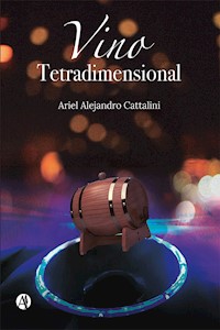 Vino Tetradimensional - Ariel Alejandro Cattalini - E-Book