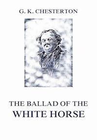 The Ballad of the White Horse - Gilbert Keith Chesterton - E-Book