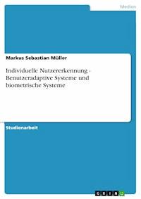 Individuelle Nutzererkennung - Benutzeradaptive Systeme und biometrische Systeme - Markus Sebastian Müller - E-Book
