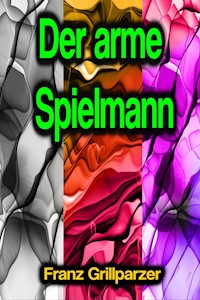 Der arme Spielmann - Franz Grillparzer - E-Book