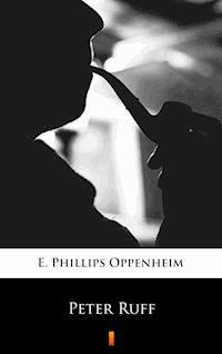 Peter Ruff - E. Phillips Oppenheim - E-Book
