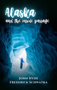 Alaska and the Inside Passage - John Hyde - E-Book