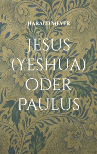 Jesus (Yeshua) oder Paulus - Harald Meyer - E-Book
