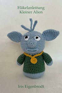 Häkelanleitung Kleiner Alien - Iris Eigenbrodt - E-Book