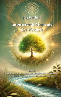 Einhundert Kontemplationen für spirituelles Wachstum, inspiriert durch das Eßener Evangelium des Friedens - Jörg Berchem - E-Book