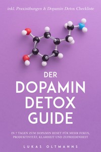 Der Dopamin Detox Guide - In 7 Tagen zum Dopamin Reset für mehr Fokus, Produktivität, Klarheit und Zufriedenheit - inkl. Praxisübungen & Dopamin Detox Checkliste - Lukas Oltmanns - E-Book + Hörbuch