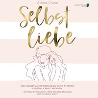 Selbstliebe: Sich selbst akzeptieren & zu einer starken Persönlichkeit werden. Wahrscheinlich das letzte Selbstliebe Buch, das du lesen wirst! - Athina Crane - Hörbuch