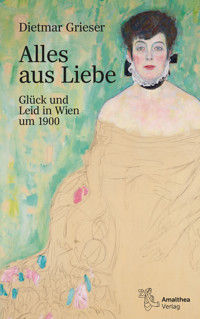 Alles aus Liebe - Dietmar Grieser - E-Book