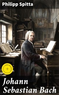 Johann Sebastian Bach - Philipp Spitta - E-Book
