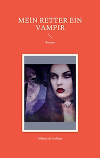 Mein Retter ein Vampir - Melany de Isabeau - E-Book