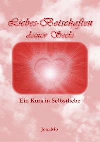 Liebes-Botschaften deiner Seele - JonaMo Wiermann - E-Book