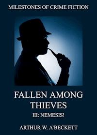 Fallen Among Thieves III:Nemesis! - Arthur William A'Beckett - E-Book