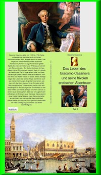 Das Leben des Giacomo Casanova und seine frivolen erotischen Abenteuer - Teil 1 - Giacomo Casanova - E-Book