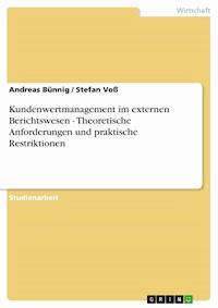Kundenwertmanagement im externen Berichtswesen - Theoretische Anforderungen und praktische Restriktionen - Andreas Bünnig - kostenlos E-Book
