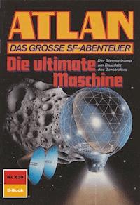 Atlan 839: Die ultimate Maschine - Hans Kneifel - E-Book