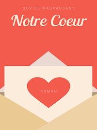Notre Coeur - Guy de Maupassant - E-Book