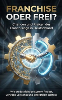 Franchise oder frei? Chancen und Risiken des Franchisings in Deutschland - Jana Werner - E-Book