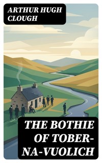 The Bothie of Tober-Na-Vuolich - Arthur Hugh Clough - E-Book