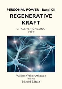 Regenerative Kraft - William Walker Atkinson - E-Book