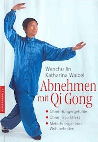 Abnehmen mit Qi Gong - Wenchu Jin - E-Book