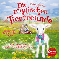 Die magischen Tierfreunde (Band 13) - Lea Lämmchen und der Freundschaftszauber - Daisy Meadows - Hörbuch