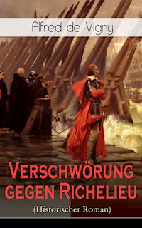 Verschwörung gegen Richelieu (Historischer Roman) - Alfred de Vigny - E-Book