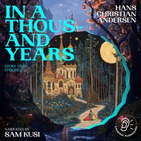 In a Thousand Years (Story Time, Episode 172) - Hans Christian Andersen - Hörbuch