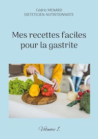 Mes recettes faciles pour la gastrite. - Cédric Menard - E-Book