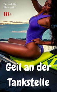 Geil an der Tankstelle - Bernadette Binkowski - E-Book