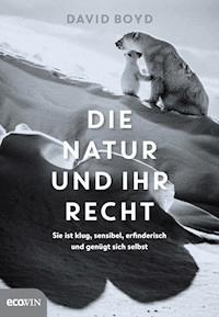 Die Natur und ihr Recht - David R. Boyd - E-Book