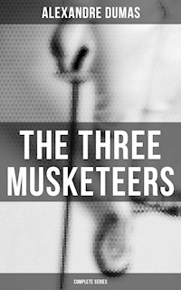 The Three Musketeers (Complete Series) - Dumas Alexandre - E-Book