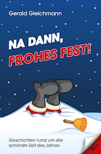 Na dann, frohes Fest! - Gerald Gleichmann - E-Book